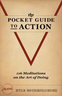 The Pocket Guide to Action: 116 Meditations on the Art of Doing 0989190374 Book Cover