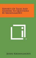 Reports of Talks and Answers to Questions by Krishnamurti 125898069X Book Cover