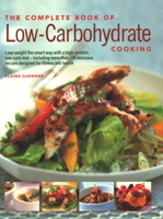 The Complete Book of Low-Carbohydrate Cooking: An Expert Guide to Long-Term, Low-Carb Eating for Weight Loss and Health, with Over 150 Recipes 1844777294 Book Cover