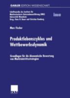 Produktlebenszyklus Und Wettbewerbsdynamik: Grundlagen Fur Die Okonomische Bewertung Von Markteintrittsstrategien 3824474026 Book Cover