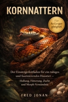 KORNNATTERN: Der Einsteigerleitfaden für ein ruhiges und faszinierendes Haustier – Haltung, Fütterung, Zucht und Morph-Verständnis (German Edition) B0GNS9QSS7 Book Cover