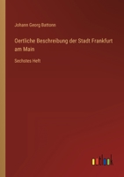 Oertliche Beschreibung der Stadt Frankfurt am Main: Sechstes Heft 0341043052 Book Cover