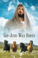 God-Jesus-Wild Horses 1640280898 Book Cover