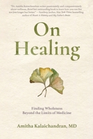 On Healing: Finding Wholeness Beyond the Limits of Medicine 1956474536 Book Cover