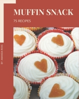 75 Muffin Snack Recipes: A Highly Recommended Muffin Snack Cookbook B08GDK9L84 Book Cover