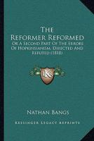 The Reformer Reformed: Or A Second Part Of The Errors Of Hopkinsianism, Directed And Refuted 1165801655 Book Cover