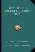 Histoire de La Banque de France Et Des Principales Institutions Franaaises de CRA(C)Dit 1716 (A0/00d.1875) 1167593855 Book Cover