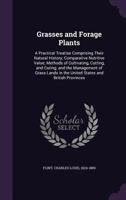 Grasses and Forage Plants: A Practical Treatise Comprising their Natural History; Comparative Nutrit 1014847273 Book Cover