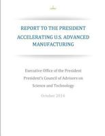 Accelerating U.S. Advanced Manufacturing: Report to the President 1537487442 Book Cover
