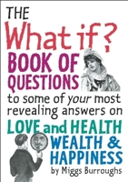 The What If? Book of Questions: to some of your most revealing answers on Love and Health Wealth & Happiness 1935212885 Book Cover