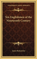 Ten Englishmen of the Nineteenth Century 1514310058 Book Cover
