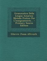 Grammatica Della Lingua Amarica: Metodo Pratico Per L'insegnamento... 1016888015 Book Cover