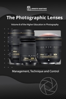 The photographic Lenses: Management, Technique and Control. B0BD24W4H8 Book Cover