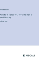 A Doctor in France, 1917-1919; The Diary of Harold Barclay: in large print 3368370626 Book Cover