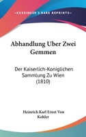 Abhandlung Uber Zwei Gemmen: Der Kaiserlich-Koniglichen Sammlung Zu Wien (1810) 1168040043 Book Cover
