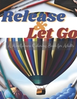 Release and Let Go: A Mindfulness Coloring Book for adults B0BYRC27PN Book Cover