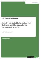 Sprachwissenschaftliche Analyse von Toiletten- und Hörsaalgraffiti im universitären Kontext: Ode an das Kritzeln 3346394700 Book Cover