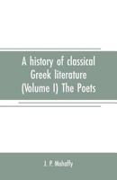 A History of Classical Greek Literature; Volume 1 1018263632 Book Cover