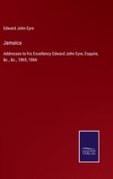 Jamaica: Addresses to his Excellency Edward John Eyre, Esquire, &c., &c., 1865, 1866 375255326X Book Cover