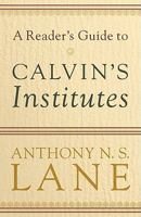 Reader's Guide to Calvin's Institutes, A