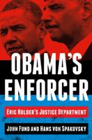Obama's Enforcer: Eric Holder's Justice Department 0062320920 Book Cover
