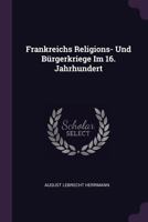 Frankreichs Religions- Und Bürgerkriege Im 16. Jahrhundert 1378351819 Book Cover