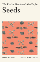 The Prairie Gardener's Go-To for Seeds 1771513446 Book Cover