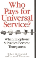 Who Pays for Universal Service?: When Telephone Subsidies Become Transparent 0815716117 Book Cover