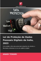 Lei de Proteção de Dados Pessoais Digitais da Índia, 2023: Uma análise crítica das potenciais violações dos direitos e liberdades individuais na era da vigilância digital 6207634675 Book Cover