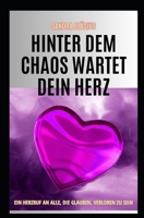 Hinter dem Chaos wartet Dein Herz: Ein Herzruf an alle, die glauben, verloren zu sein (German Edition) B0FGXGHX4L Book Cover