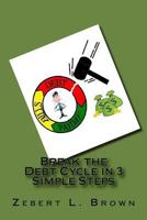 Break the Debt Cycle in 3 Simple Steps 1495307506 Book Cover