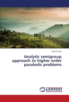 Analytic semigroup approach to higher order parabolic problems 3659511633 Book Cover