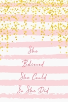 She Believed She Could So She Did: Beautiful Pink White 90 Days Food & Fitness Diary Journal Meals Exercise Activity Wellness Tracker Gold Glitter Dots Planner to Log Diet, Record Breakfast Lunch Dinn 1702063712 Book Cover