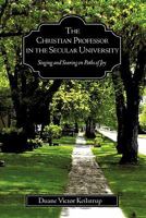 The Christian Professor In The Secular University: Singing And Soaring on Paths of Joy 1609577914 Book Cover