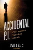 Accidental P.I.: A Private Investigator's Fifty-Year Search for the Facts 1635050251 Book Cover