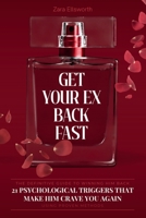 Get Your Ex Back Fast: 21 Psychological Triggers That Make Him Crave You Again B0FRZ678VZ Book Cover