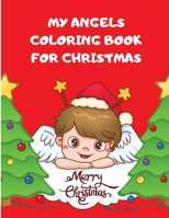 My Angels Coloring Book for Christmas: Fun Angels Pages For Boys And Girls Ages 2-8 I Cute Angels To Coloring For Toddlers, Celebrate This Day With Santa, Gifts And Nice Angels 3739831847 Book Cover