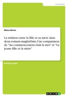 La relation entre la fille et sa mère dans deux romans maghrébins. Une comparaison de Au commencement était la mer et La jeune fille et la mère 3346669831 Book Cover