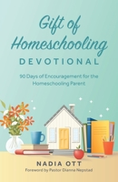 My Gift of Homeschooling Devotional: 90 Days of Encouragement for the Homeschooling Parent B0FHC235R3 Book Cover