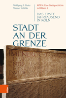 K?ln. Eine Stadtgeschichte in Bildern / Stadt an der Grenze : Das Erste Jahrtausend in K?ln 3412516899 Book Cover