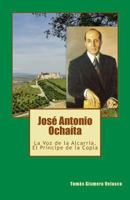 Jos� Antonio Ocha�ta: La Voz de la Alcarria. El Pr�ncipe de la Copla 1534853707 Book Cover