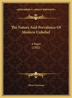The Nature And Prevalence Of Modern Unbelief: A Paper 1179733673 Book Cover