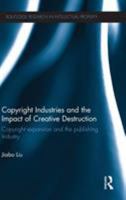 Copyright Industries and the Impact of Creative Destruction: Copyright Expansion and the Publishing Industry 113878656X Book Cover