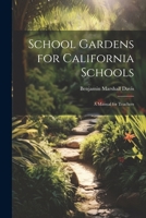 School Gardens for California Schools: A Manual for Teachers - Primary Source Edition 1022847465 Book Cover