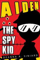 AIDEN The Spy Kid: mystery for children ,spy books for kids ,spy books for teen ,spy books for children 1539700445 Book Cover