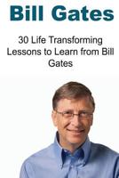 Bill Gates: 30 Life Transforming Lessons to Learn from Bill Gates: Bill Gates, Bill Gates Books, Bill Gates Words, Bill Gates Ideas, Bill Gates Facts 1523813067 Book Cover