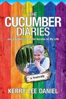 The Cucumber Diaries: Juicy Tidbits from the Garden of My Life 1976243270 Book Cover