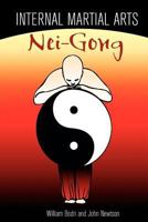 Internal Martial Arts Nei-gong: Cultivating Your Inner Energy to Raise Your Martial Arts to the Next Level 0972190791 Book Cover