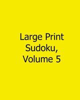 Large Print Sudoku, Volume 5: Fun, Large Print Sudoku Puzzles 1482502291 Book Cover