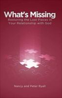 What's Missing: Restoring the Lost Pieces in Your Relationship with God 1630632023 Book Cover